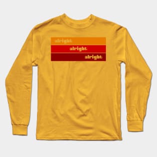 Alright Alright Alright Long Sleeve T-Shirt